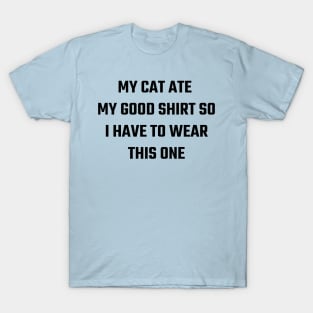 Cat ate my shirt T-Shirt